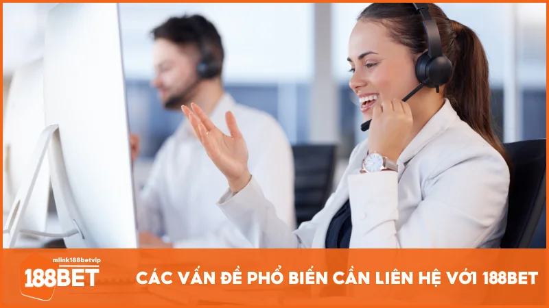 Những lý do bạn cần liên hệ 188BET và cách hỗ trợ nhanh nhất