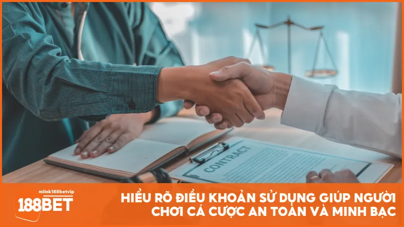 Hiểu rõ điều khoản sử dụng giúp người chơi cá cược an toàn và minh bạc