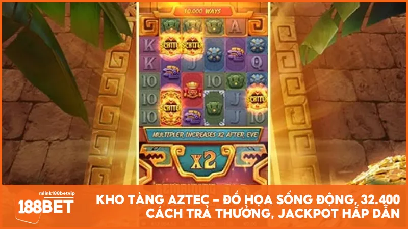 Kho Tàng Aztec - Đồ họa sống động, 32.400 cách trả thưởng, Jackpot hấp dẫn