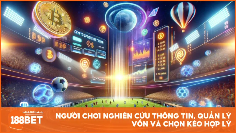 Người chơi nghiên cứu thông tin, quản lý vốn và chọn kèo hợp lý