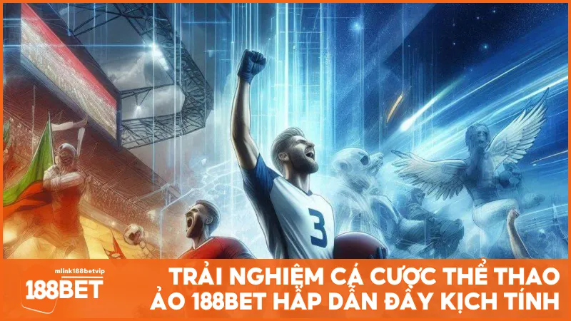 Trải nghiệm cá cược thể thao ảo 188BET hấp dẫn đầy kịch tính