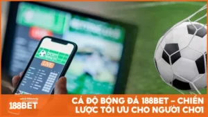 Cá độ bóng đá 188BET - Chiến lược tối ưu cho người chơi