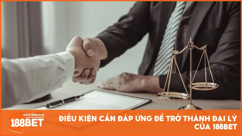 Điều kiện cần đáp ứng để trở thành đại lý của 188BET