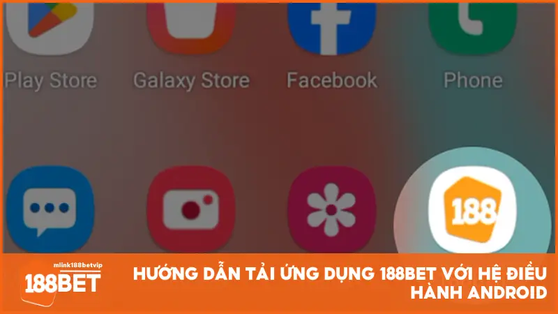 Hướng dẫn tải ứng dụng 188BET với hệ điều hành Android