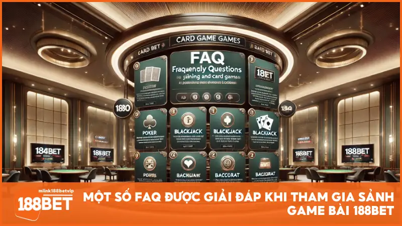 Một số FAQ được giải đáp khi tham gia sảnh Game Bài 188BET