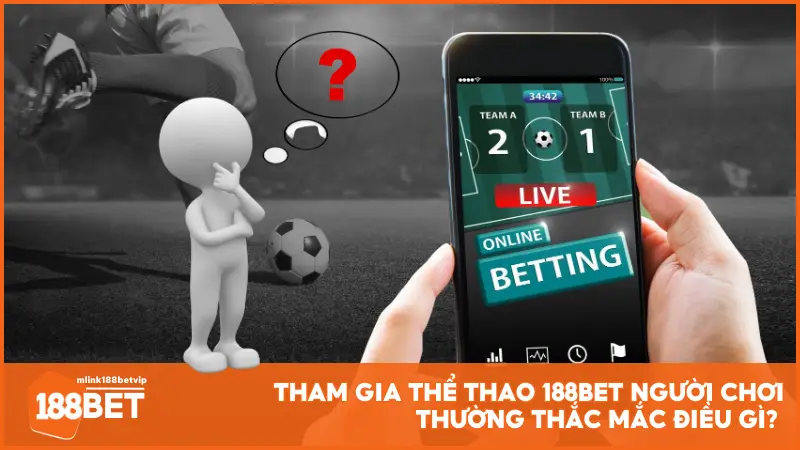 Tham gia Thể Thao 188BET người chơi thường thắc mắc điều gì? 